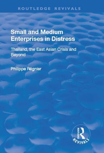 Small and Medium Enterprises in Distress: Thailand, the East Asian Crisis and Beyond (Routledge Revivals)