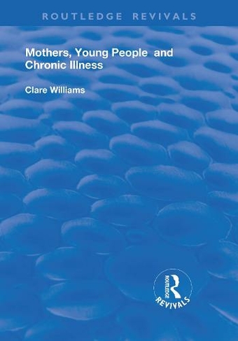 Mothers, Young People and Chronic Illness: (Routledge Revivals)