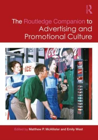The Routledge Companion to Advertising and Promotional Culture: (Routledge Media and Cultural Studies Companions)