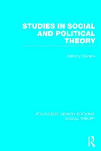 Studies in Social and Political Theory (RLE Social Theory): (Routledge Library Editions: Social Theory)