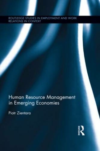 Human Resource Management in Emerging Economies: (Routledge Studies in Employment and Work Relations in Context)