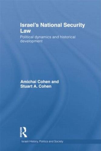 Israel's National Security Law: Political Dynamics and Historical Development (Israeli History, Politics and Society)