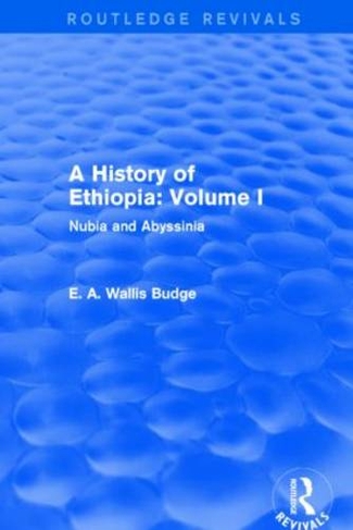 A History of Ethiopia: Volume I (Routledge Revivals): Nubia and Abyssinia (Routledge Revivals)