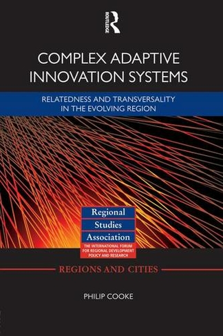 Complex Adaptive Innovation Systems: Relatedness and Transversality in the Evolving Region (Regions and Cities)
