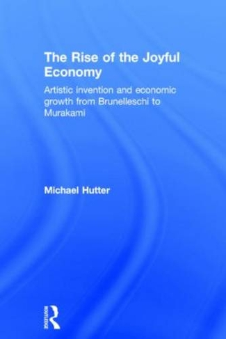 The Rise of the Joyful Economy: Artistic invention and economic growth from Brunelleschi to Murakami