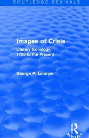 Images of Crisis (Routledge Revivals): Literary Iconology, 1750 to the Present (Routledge Revivals)