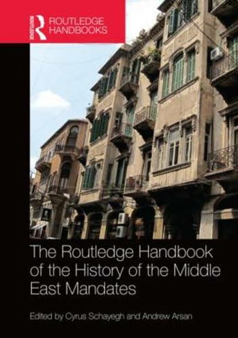 The Routledge Handbook of the History of the Middle East Mandates: (Routledge History Handbooks)