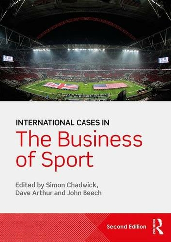 International Cases in the Business of Sport: (2nd edition)