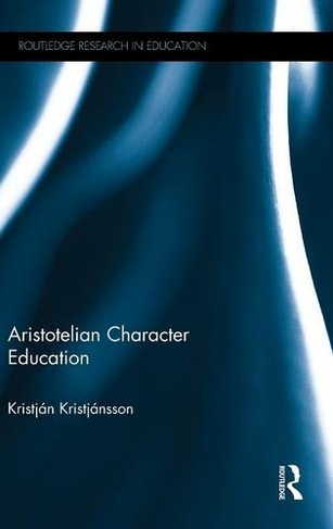 Aristotelian Character Education: (Routledge Research in Education)