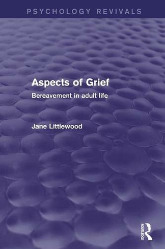 Aspects of Grief (Psychology Revivals): Bereavement in Adult Life (Psychology Revivals)