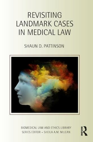 Revisiting Landmark Cases in Medical Law: (Biomedical Law and Ethics Library)