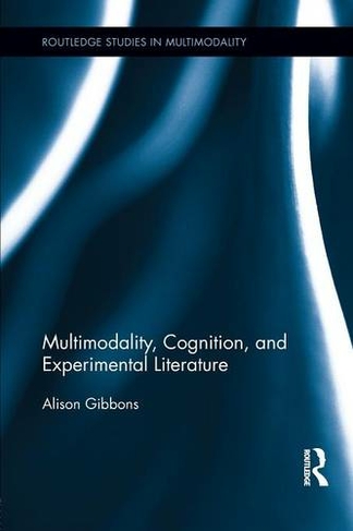 Multimodality, Cognition, and Experimental Literature: (Routledge Studies in Multimodality)