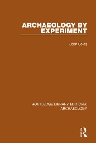 Archaeology by Experiment: (Routledge Library Editions: Archaeology)