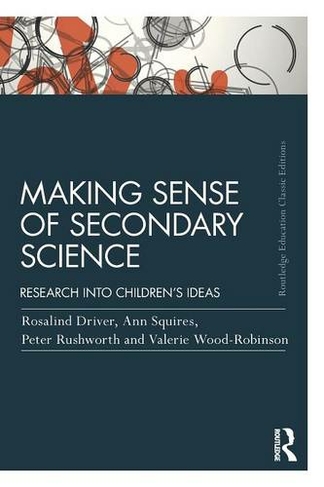 Making Sense of Secondary Science: Research into children's ideas (Routledge Education Classic Edition 2nd edition)