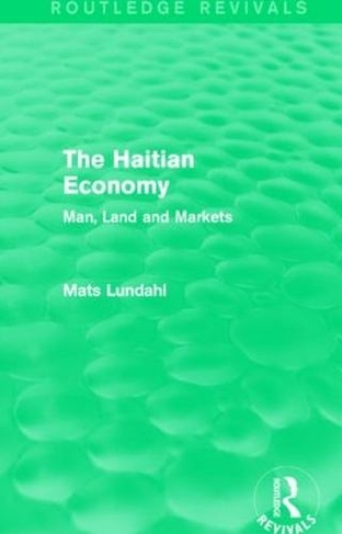 The Haitian Economy (Routledge Revivals): Man, Land and Markets (Routledge Revivals)