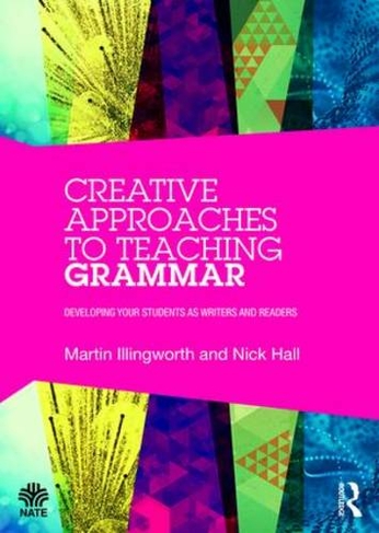 Creative Approaches to Teaching Grammar: Developing your students as writers and readers (National Association for the Teaching of English NATE)
