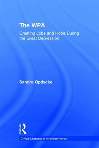 The WPA: Creating Jobs and Hope in the Great Depression (Critical Moments in American History)