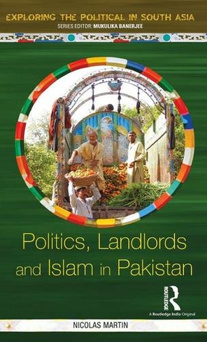 Politics, Landlords and Islam in Pakistan: (Exploring the Political in South Asia)