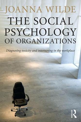 The Social Psychology of Organizations: Diagnosing Toxicity and Intervening in the Workplace