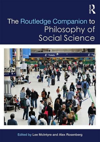 The Routledge Companion to Philosophy of Social Science: (Routledge Philosophy Companions)