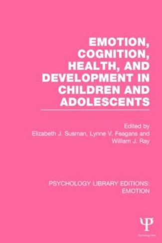 Emotion, Cognition, Health, and Development in Children and Adolescents: (Psychology Library Editions: Emotion)