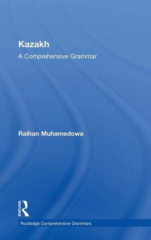 Kazakh: A Comprehensive Grammar (Routledge Comprehensive Grammars)