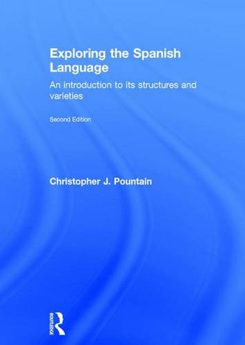 Exploring the Spanish Language: An Introduction to its Structures and Varieties (2nd edition)