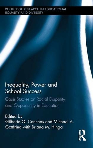 Inequality, Power and School Success: Case Studies on Racial Disparity and Opportunity in Education (Routledge Research in Educational Equality and Diversity)