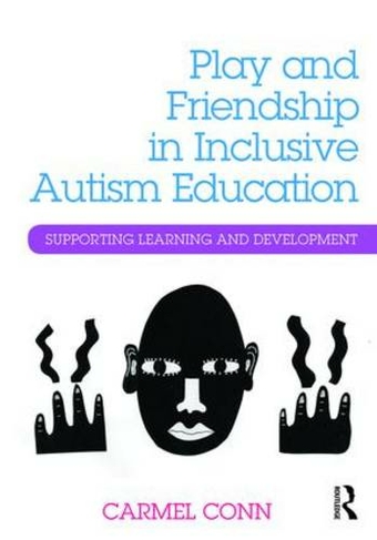 Play and Friendship in Inclusive Autism Education: Supporting learning and development