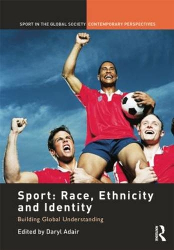 Sport: Race, Ethnicity and Identity: Building Global Understanding (Sport in the Global Society - Contemporary Perspectives)