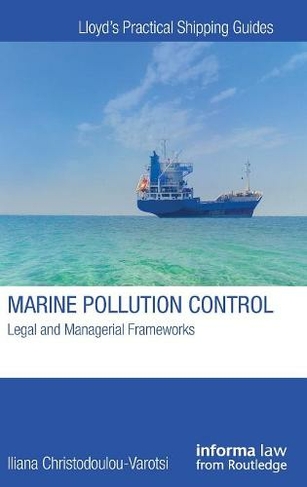 Marine Pollution Control: Legal and Managerial Frameworks (Lloyd's Practical Shipping Guides)