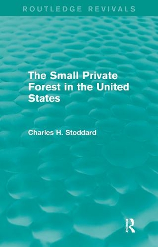 The Small Private Forest in the United States (Routledge Revivals): (Routledge Revivals)