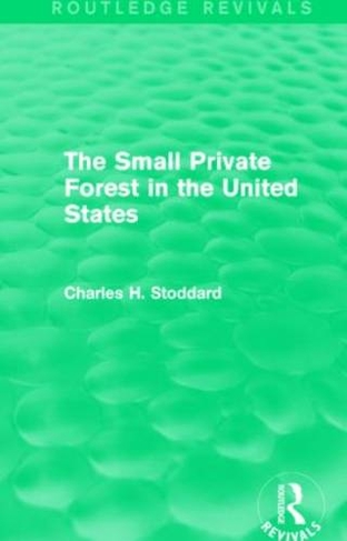 The Small Private Forest in the United States (Routledge Revivals): (Routledge Revivals)