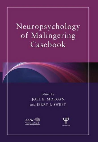 Neuropsychology of Malingering Casebook: (American Academy of Clinical Neuropsychology/Routledge Continuing Education Series)