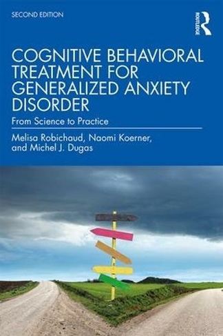 Cognitive Behavioral Treatment for Generalized Anxiety Disorder: From Science to Practice (2nd edition)