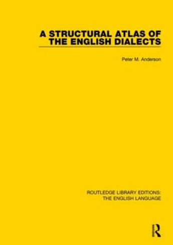 A Structural Atlas of the English Dialects: (Routledge Library Editions: The English Language)