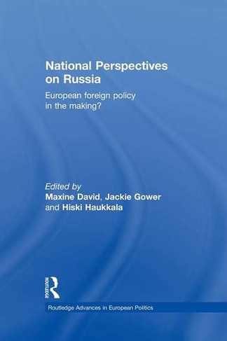 National Perspectives on Russia: European Foreign Policy in the Making? (Routledge Advances in European Politics)