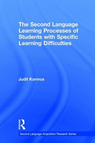 The Second Language Learning Processes of Students with Specific Learning Difficulties: (Second Language Acquisition Research Series)