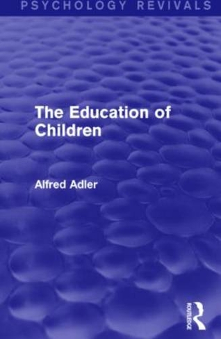 The Education of Children: (Psychology Revivals)
