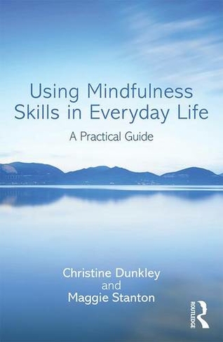 Using Mindfulness Skills in Everyday Life: A practical guide