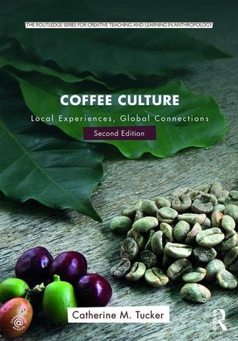 Coffee Culture: Local Experiences, Global Connections (Routledge Series for Creative Teaching and Learning in Anthropology 2nd edition)