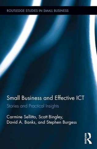 Small Businesses and Effective ICT: Stories and Practical Insights (Routledge Studies in Entrepreneurship and Small Business)