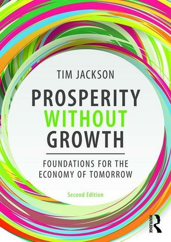 Prosperity without Growth: Foundations for the Economy of Tomorrow (2nd edition)