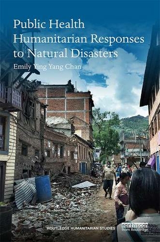 Public Health Humanitarian Responses to Natural Disasters: (Routledge Humanitarian Studies)