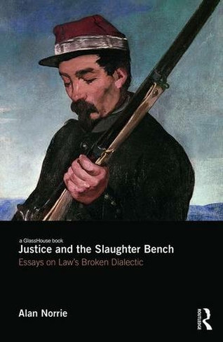 Justice and the Slaughter Bench: Essays on Law's Broken Dialectic
