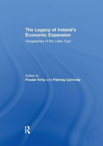 The Legacy of Ireland's Economic Expansion: Geographies of the Celtic Tiger