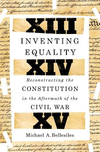 Inventing Equality: Reconstructing the Constitution in the Aftermath of the Civil War