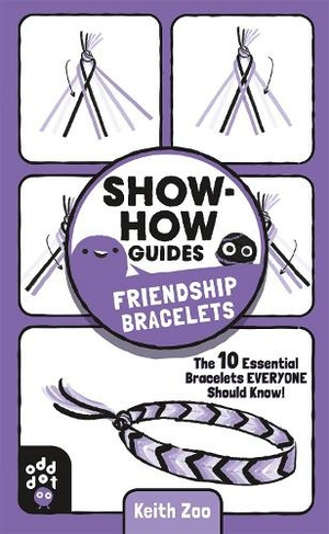 Show-How Guides: Friendship Bracelets: The 10 Essential Bracelets Everyone Should Know! (Show-How Guides)