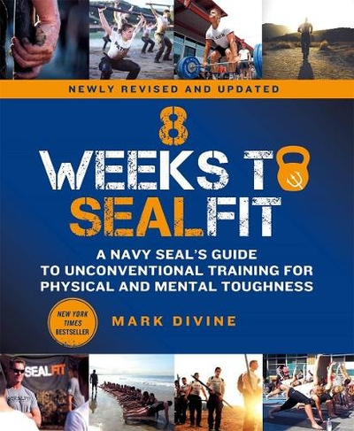 8 Weeks to SEALFIT: A Navy SEAL's Guide to Unconventional Training for Physical and Mental Toughness-Revised Edition