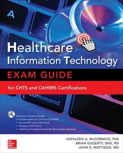 Healthcare Information Technology Exam Guide for CHTS and CAHIMS Certifications: (2nd edition)